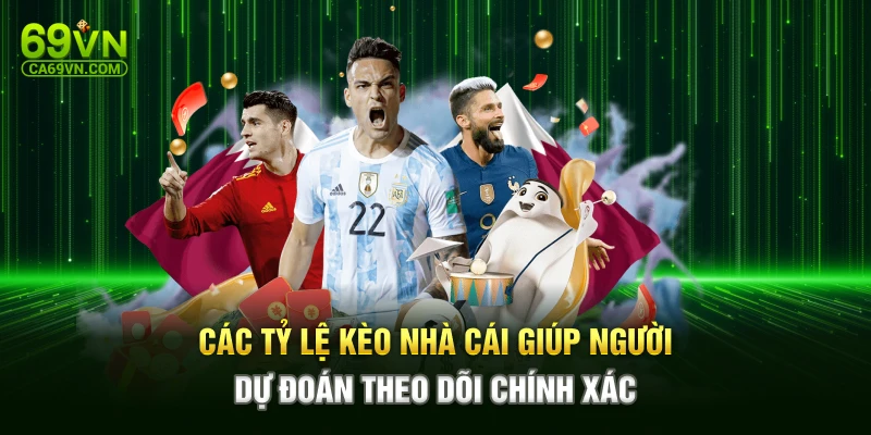 Các tỷ lệ kèo nhà cái giúp người dự đoán theo dõi chính xác