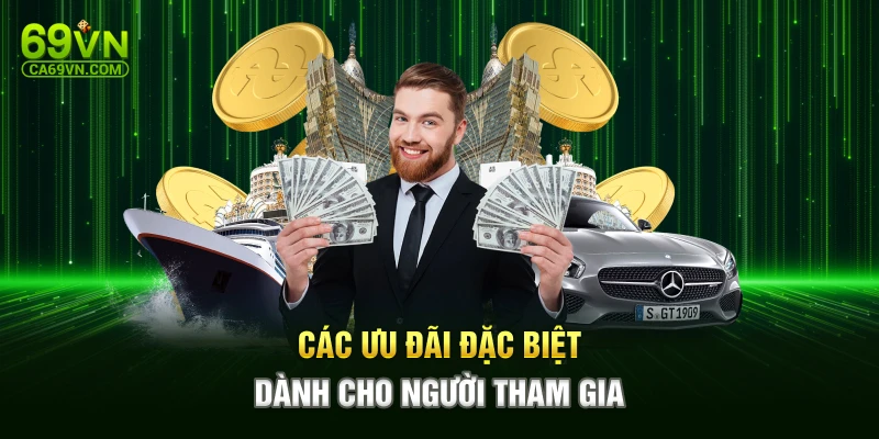 Các ưu đãi đặc biệt dành cho người tham gia