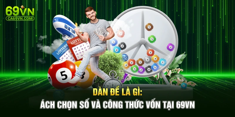 Dàn Đề Là Gì: Cách Chọn Số Và Công Thức Vốn Tại 69VN