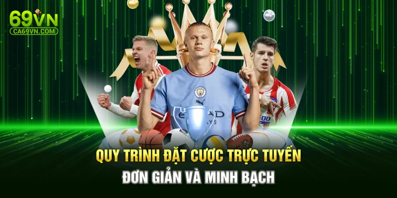 Quy trình đặt cược trực tuyến đơn giản và minh bạch