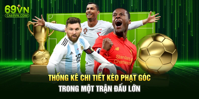 Thống kê chi tiết kèo phạt góc trong một trận đấu lớn