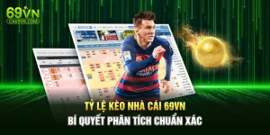 Tỷ Lệ Kèo Nhà Cái 69VN – Bí Quyết Phân Tích Chuẩn Xác
