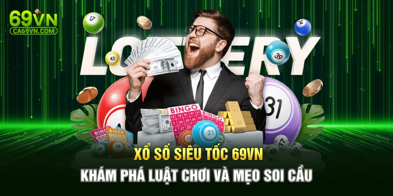 Xổ Số Siêu Tốc 69VN - Khám Phá Luật Chơi Và Mẹo Soi Cầu